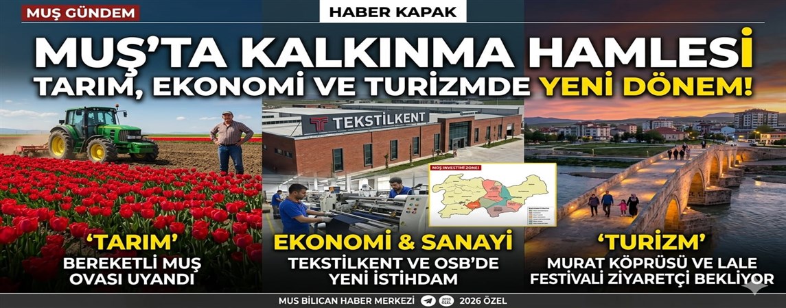 Muş’ta Kalkınma Hamlesi: Tarım, Ekonomi ve Turizmde Yeni Dönem!
