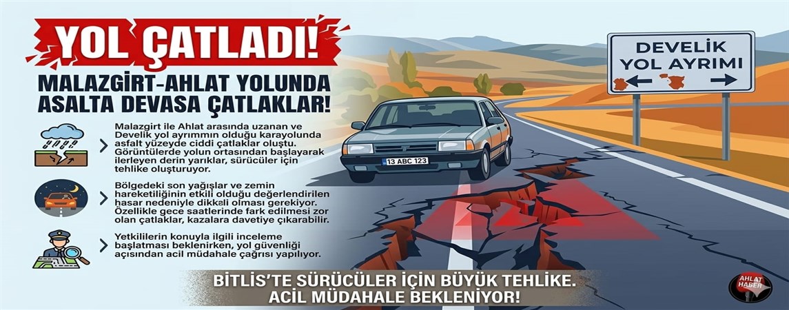 *MALAZGİRT-AHLAT YOLUNDA KORKUTAN ÇATLAKLAR! 