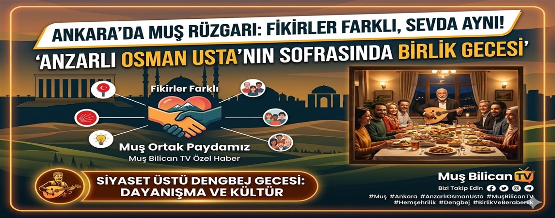 *ANKARA'DA MUŞ RÜZGARI: FİKİRLER FARKLI, SEVDA AYNI! 