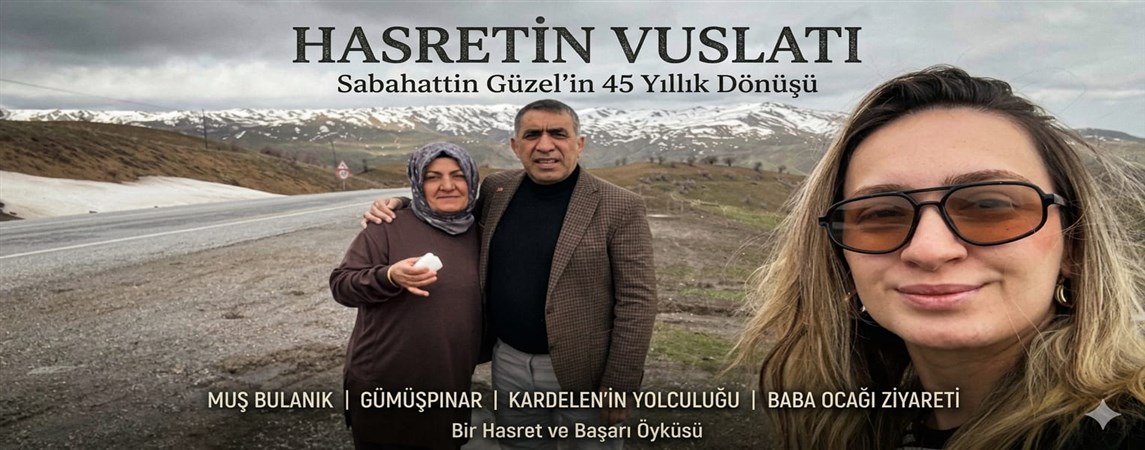 *45 Yıllık Hasretin Vuslatı: Sabahattin Güzel Baba Ocağında!*